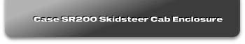 Case SR200 Skidsteer Cab Enclosure